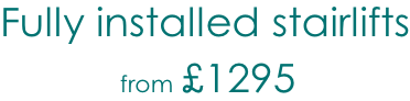 Fully installed stairlifts from £1295