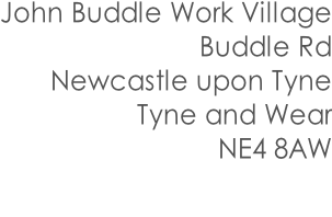 John Buddle Work Village Buddle Rd Newcastle upon Tyne Tyne and Wear NE4 8AW